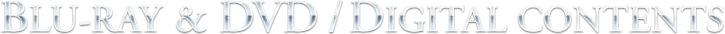 BLU-RAY & DVD / DIGITAL CONTENTS